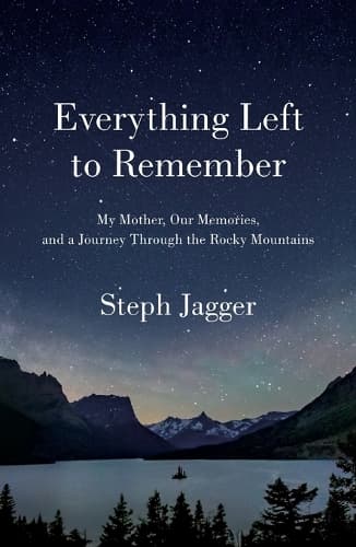 Everything Left to Remember: My Mother, Our Memories, and a Journey Through the Rocky Mountains