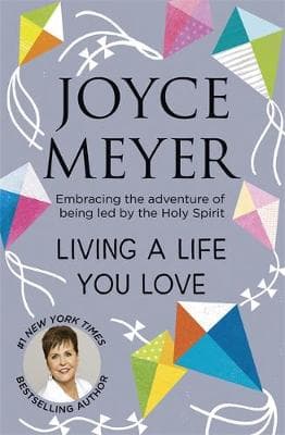 Living A Life You Love: Embracing the adventure of being led by the Holy Spirit