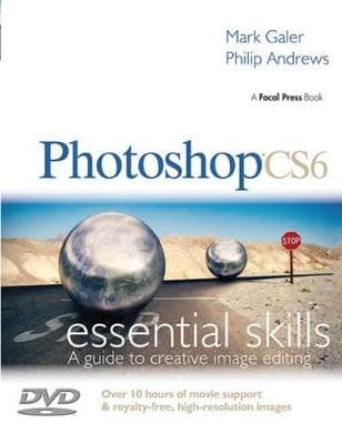 Photoshop CS6: Essential Skills: A Guide to Creative Image Editing