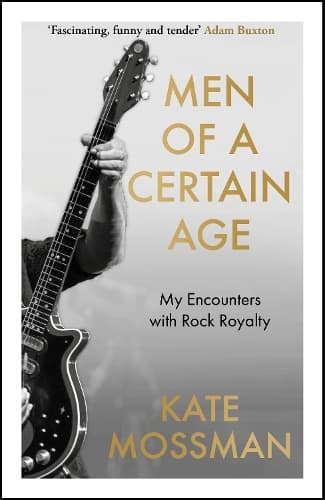 Men of a Certain Age: My Encounters with Rock Royalty: 'Unmissable', Guardian
