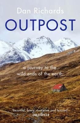 Outpost: A Journey to the Wild Ends of the Earth