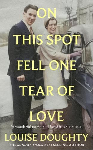 On This Spot Fell One Tear of Love: A beautiful memoir from the bestselling author of Apple Tree Yard