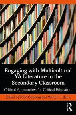 Engaging with Multicultural YA Literature in the Secondary Classroom: Critical Approaches for Critical Educators