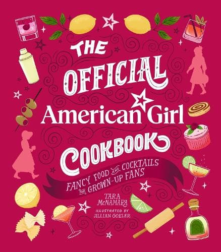 The Official American Girl Cookbook: Fancy Food and Cocktails for Grown-Up Fans
