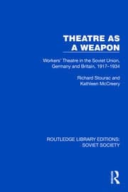 Theatre as a Weapon: Workers' Theatre in the Soviet Union, Germany and Britain, 1917–1934