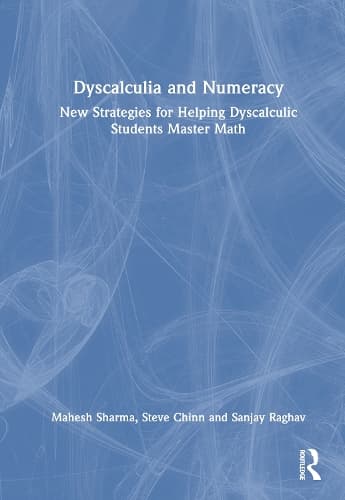 Dyscalculia and Numeracy: New Strategies for Helping Dyscalculic Students Master Math