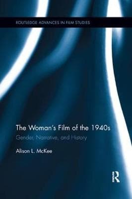 The Woman's Film of the 1940s: Gender, Narrative, and History