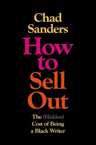 How to Sell Out: The (Hidden) Cost of Being a Black Writer