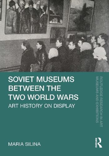 Soviet Museums Between the Two World Wars: Art History on Display