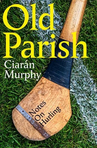 Old Parish: Notes on Hurling