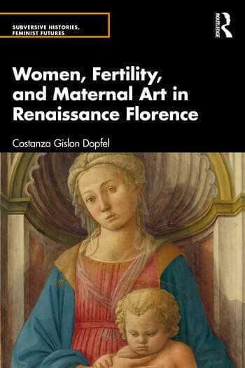 Women, Fertility and Maternal Art in Renaissance Florence