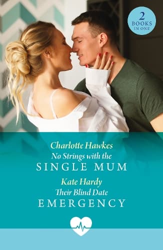 No Strings With The Single Mum / Their Blind Date Emergency: No Strings with the Single Mum / Their Blind Date Emergency (Mills & Boon Medical)