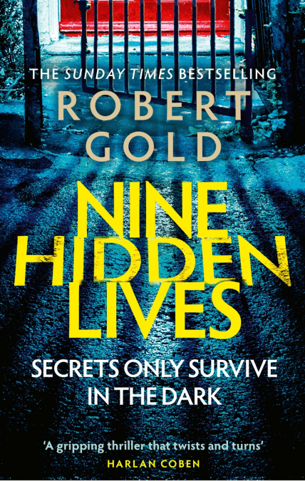 Nine Hidden Lives: 'If you're looking for a gripping thriller that twists and turns, Robert Gold delivers' HARLAN COBEN