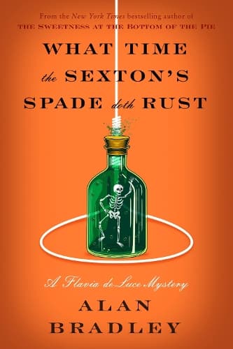 What Time the Sexton´s Spade Doth Rust: A Flavia de Luce Novel