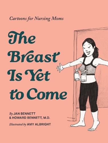 The Breast is Yet to Come: Cartoons for Nursing Moms