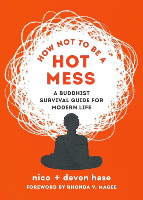 How Not to Be a Hot Mess : A Buddhist Survival Guide for Modern Life