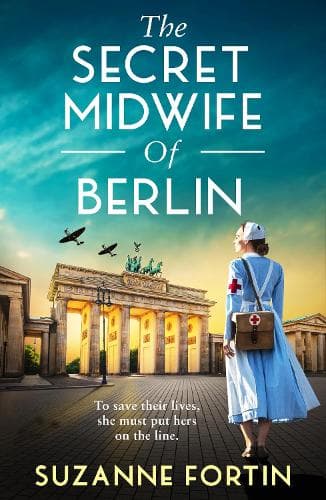 The Secret Midwife of Berlin: A heartbreaking, inspiring and completely gripping WW2 novel