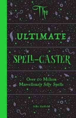 Ultimate Spell-Caster: Over 60 million marvellously silly spells,