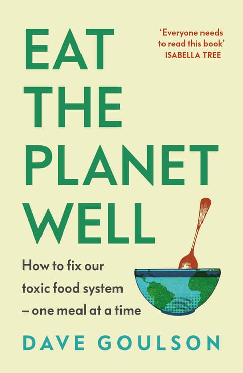 Eat the Planet Well: How to fix our toxic food system – one meal at a time