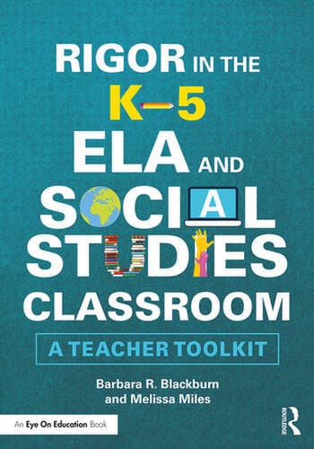 Rigor in the K-5 ELA and Social Studies Classroom: A Teacher Toolkit ...