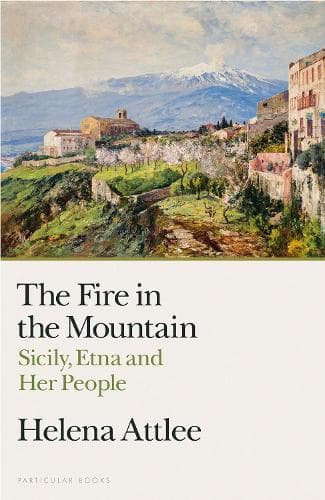 The Fire in the Mountain: Sicily, Etna and Her People