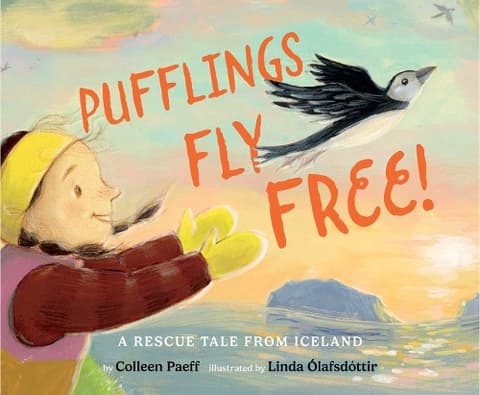 Pufflings Fly Free!: A Rescue Tale from Iceland