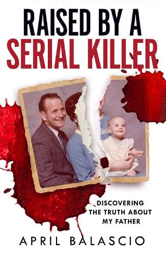 Raised by a Serial Killer: Discovering the Truth About My Father