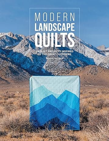 Modern Landscape Quilts. 14 Quilt Projects Inspired by the Great Outdoors
