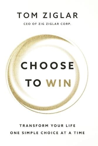Choose to Win: Transform Your Life, One Simple Choice at a Time