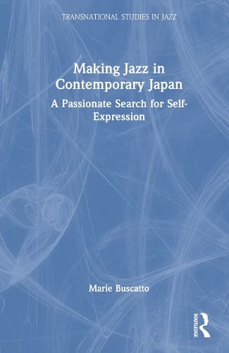 Making Jazz in Contemporary Japan: A Passionate Search for Self-Expression
