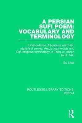 A Persian Sufi Poem: Vocabulary and Terminology: Concordance, frequency word-list, statistical survey, Arabic loan-words and Sufi-religious terminology in Tari q-ut-tahqi q (A.H. 744)