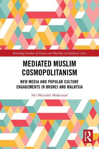Mediated Muslim Cosmopolitanism: New Media and Popular Culture Engagements in Brunei and Malaysia