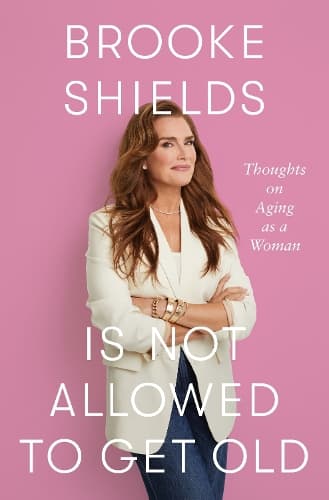 Brooke Shields is Not Allowed to Get Old: Thoughts on ageing as a woman