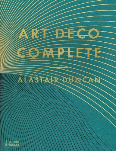 Art Deco Complete: The Definitive Guide to the Decorative Arts of the 1920s and 1930s