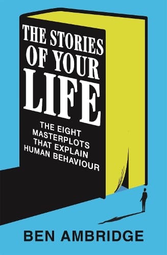 The Stories of Your Life: The Eight Masterplots That Explain Human Behaviour