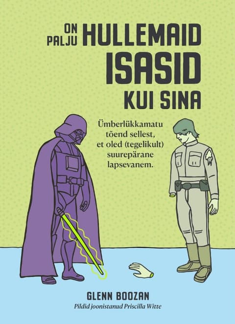 On palju hullemaid isasid kui sina