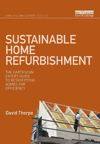 Sustainable Home Refurbishment: The Earthscan Expert Guide to Retrofitting Homes for Efficiency