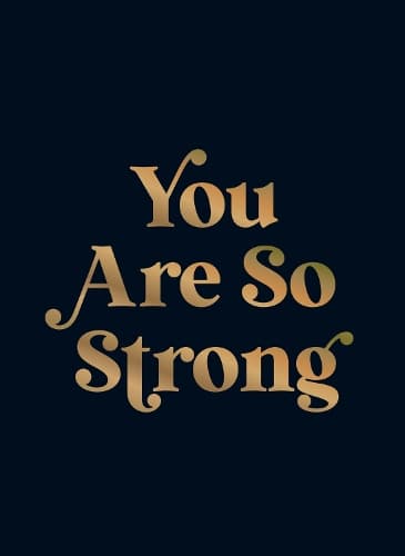 You Are So Strong: Positive Quotes and Uplifting Statements to Boost Your Mood