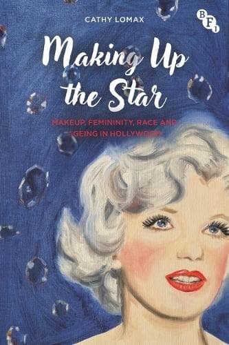 Making Up the Star: Makeup, Femininity, Race and Ageing in Hollywood