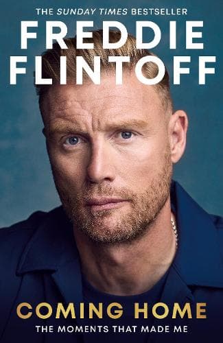 Freddie Flintoff: Coming Home: The Inspiring Autobiography from the Cricket Legend and National Treasure