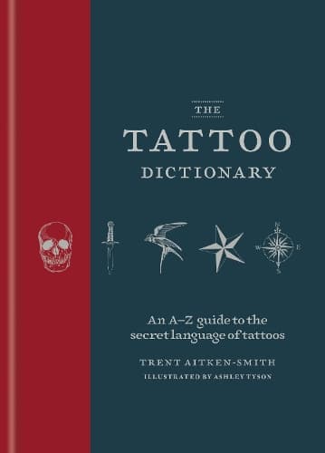The Tattoo Dictionary: An A-Z guide to the secret language of tattoos