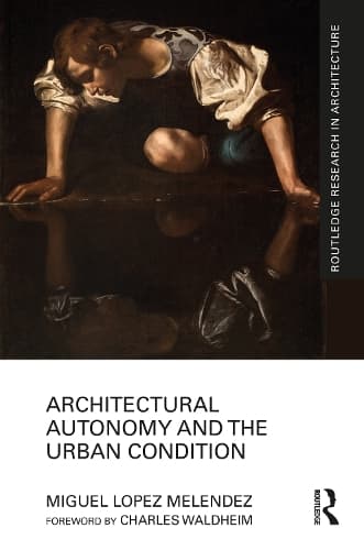 Architectural Autonomy and the Urban Condition