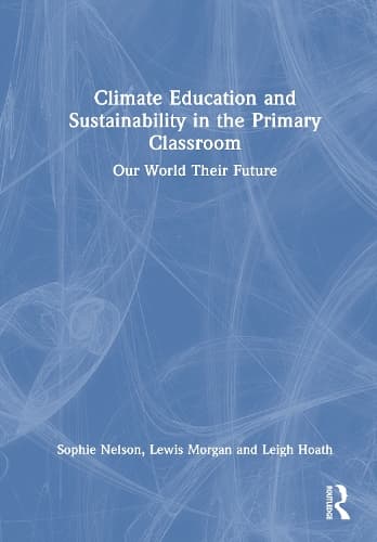 Climate Education and Sustainability in the Primary Classroom: Our World Their Future