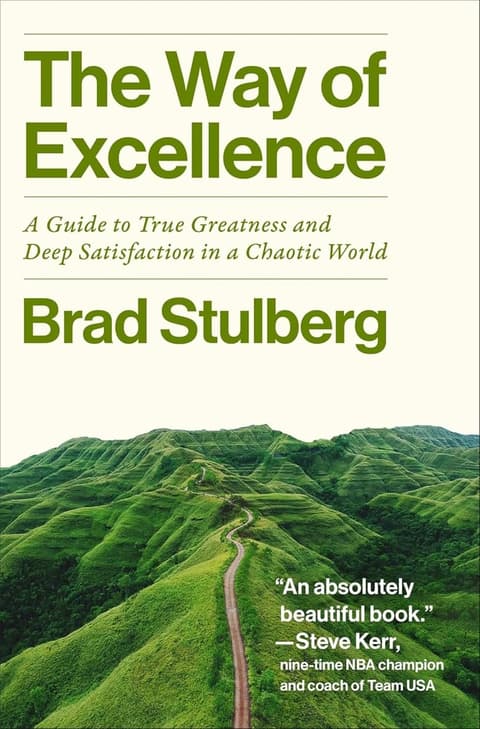 The Way of Excellence: A Guide to True Greatness and Deep Satisfaction in a Chaotic World