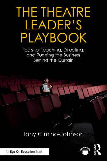 The Theatre Leader’s Playbook: Tools for Teaching, Directing, and Running the Business Behind the Curtain