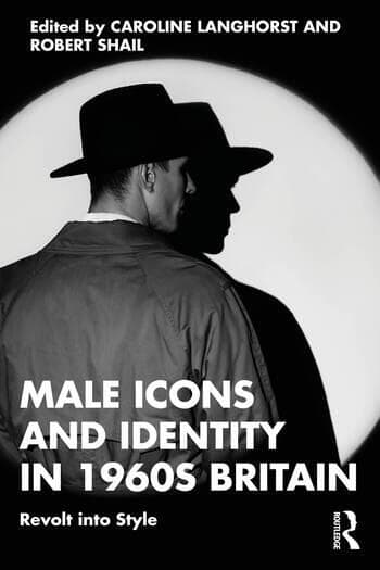 Male Icons and Identity in 1960s Britain: Revolt into Style