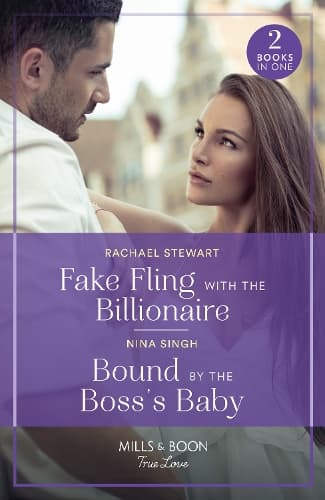 Fake Fling With The Billionaire / Bound By The Boss's Baby: Fake Fling with the Billionaire / Bound by the Boss's Baby (Mills & Boon True Love)
