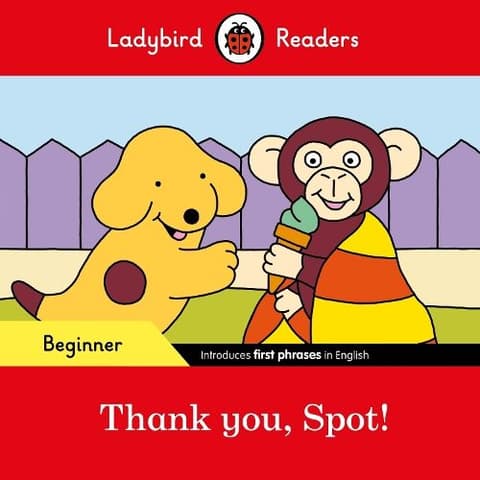 Thank you, Spot! - Ladybird Readers Beginner Level