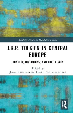 J.R.R. Tolkien in Central Europe: Context, Directions, and the Legacy