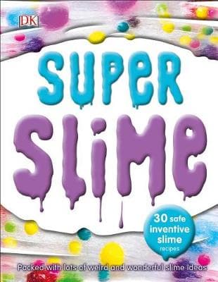 Super Slime: 30 Safe and Inventive Slime Recipes